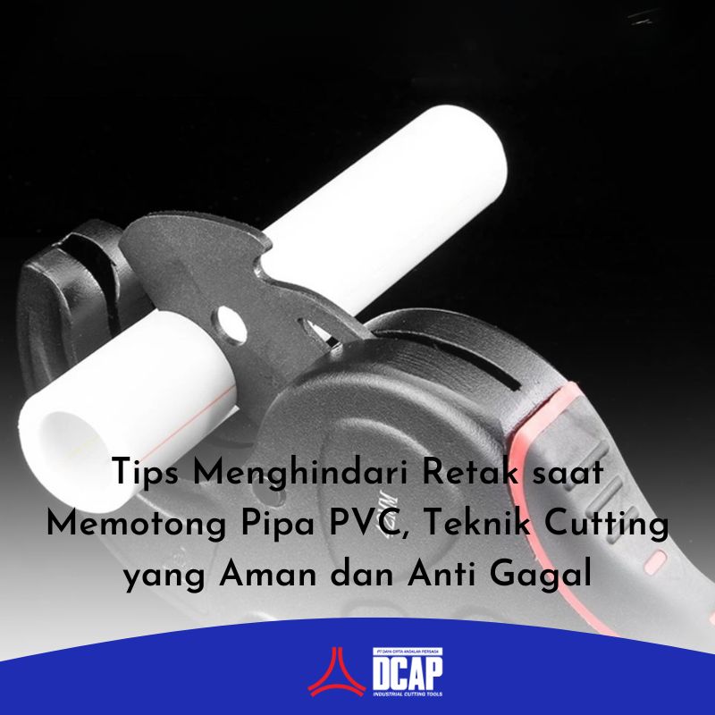 Tips Menghindari Retak saat Memotong Pipa PVC, Teknik Cutting yang Aman dan Anti Gagal
