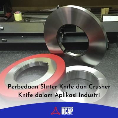 Perbedaan Slitter Knife dan Crusher Knife dalam Aplikasi Industri