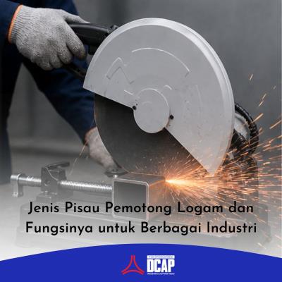 Jenis Pisau Pemotong Logam dan Fungsinya untuk Berbagai Industri