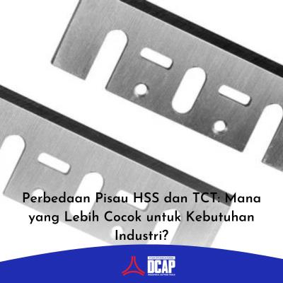 Perbedaan Pisau HSS dan TCT: Mana yang Lebih Cocok untuk Kebutuhan Industri?