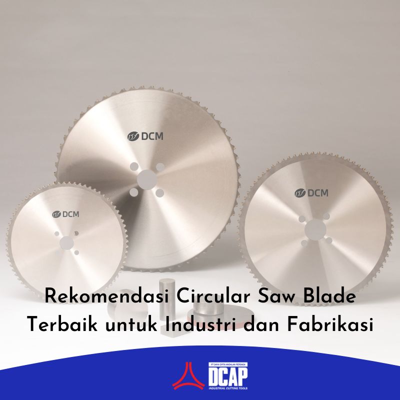 Rekomendasi Circular Saw Blade Terbaik untuk Industri dan Fabrikasi