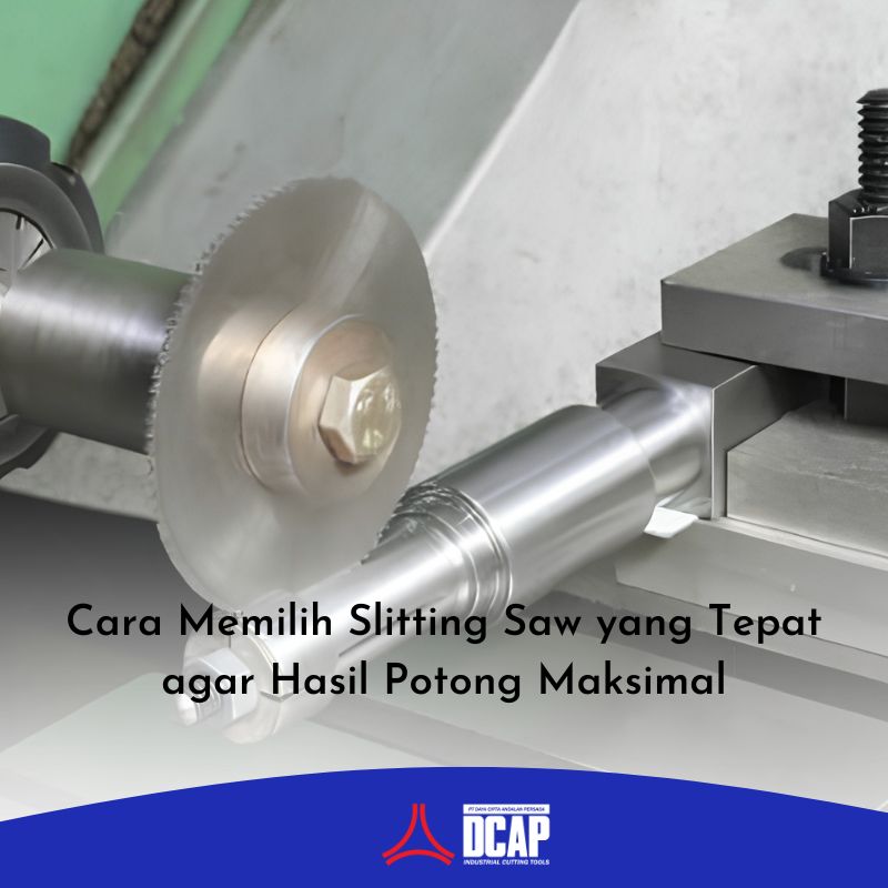 Cara Memilih Slitting Saw yang Tepat agar Hasil Potong Maksimal