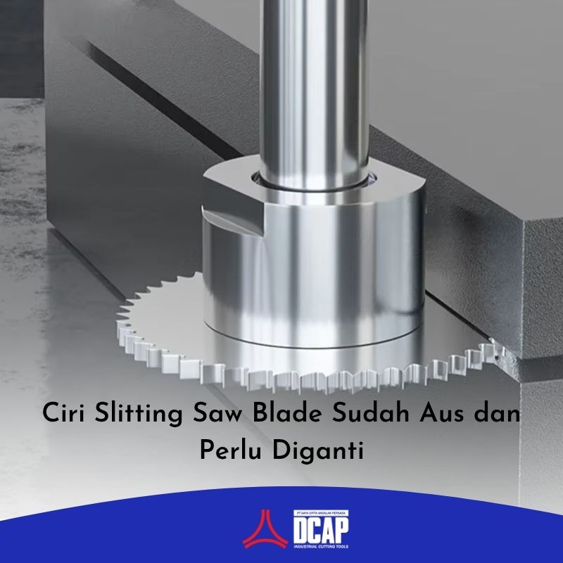Ciri Slitting Saw Blade Sudah Aus dan Perlu Diganti