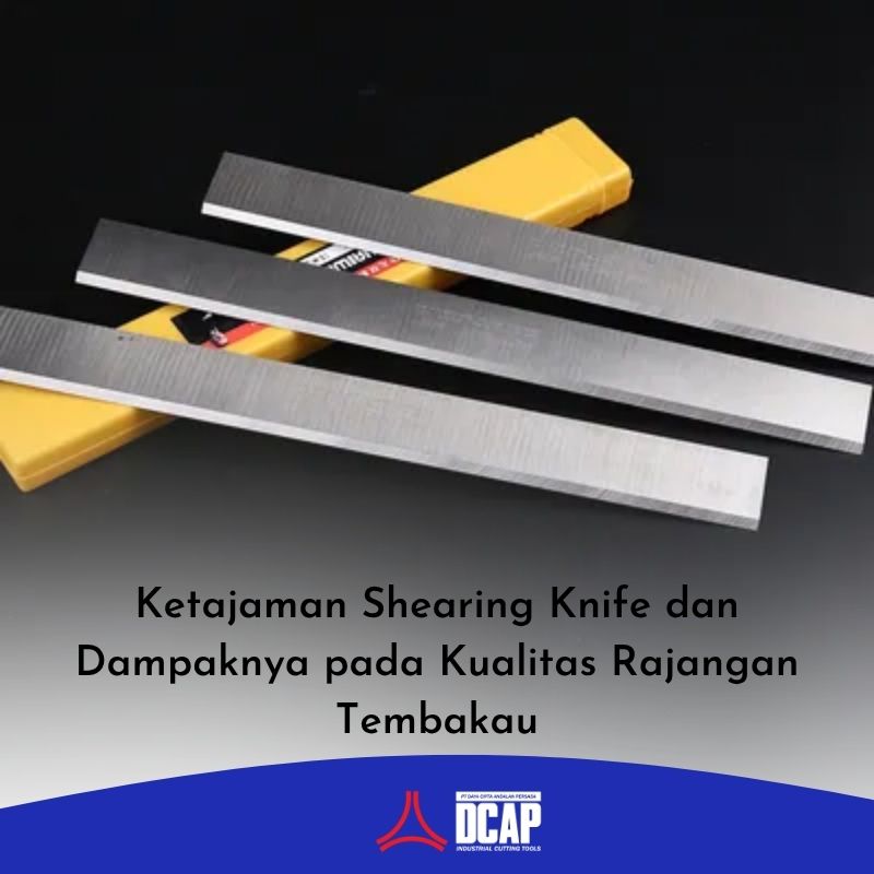 Ketajaman Shearing Knife dan Dampaknya pada Kualitas Rajangan Tembakau