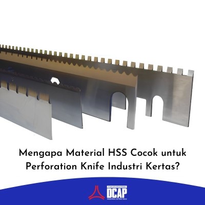 Mengapa Material HSS Cocok untuk Perforation Knife Industri Kertas?