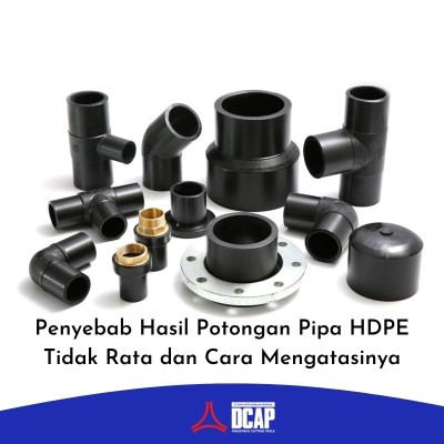Penyebab Hasil Potongan Pipa HDPE Tidak Rata dan Cara Mengatasinya