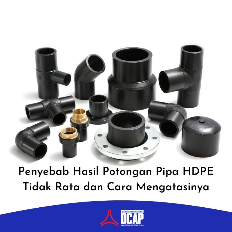 Penyebab Hasil Potongan Pipa HDPE Tidak Rata dan Cara Mengatasinya